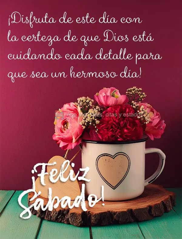 ¡Disfruta de este día con la certeza de que Dios está cuidando cada detalle para que sea un hermoso día! ¡Feliz Sábado!