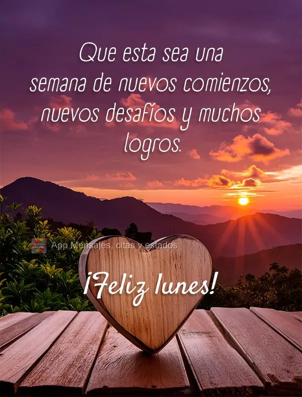 Que esta sea una semana de nuevos comienzos, nuevos desafíos y muchos logros. ¡Feliz lunes!