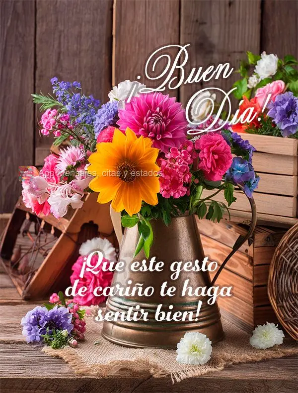 Que este gest0 de carinho lhe faça ter bons sentimentos! Bom dia!