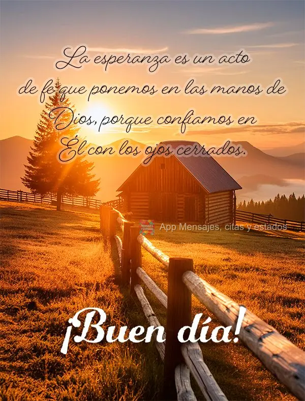A esperança é um ato de fé que a gente deposita nas mãos de Deus, porque Nele se confia de olhos fechados. Bom dia!