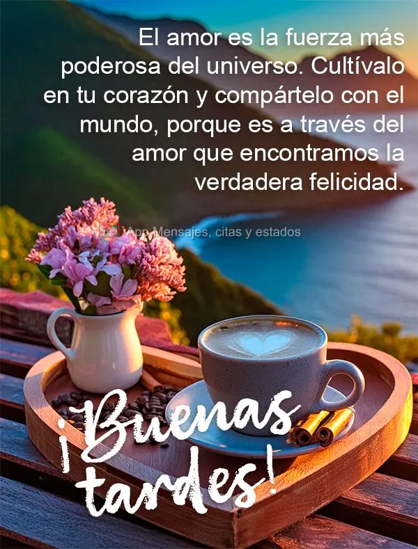 O amor é a força mais poderosa do universo. Cultive-o em seu coração e compartilhe-o com o mundo, pois é através do amor que encontramos a verdadei...