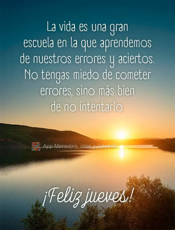 La vida es una gran escuela en la que aprendemos de nuestros errores y aciertos. No tengas miedo de cometer errores, sino más bien de no intentarlo. ¡F...