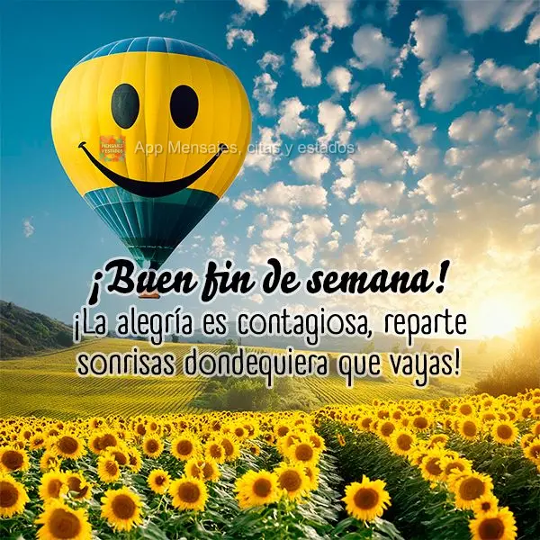 ¡La alegría es contagiosa, reparte sonrisas dondequiera que vayas! ¡Buen fin de semana!