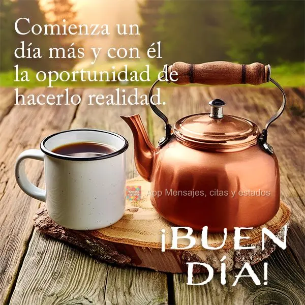 Mais um dia começa e com ele a chance de fazer acontecer. Bom dia!