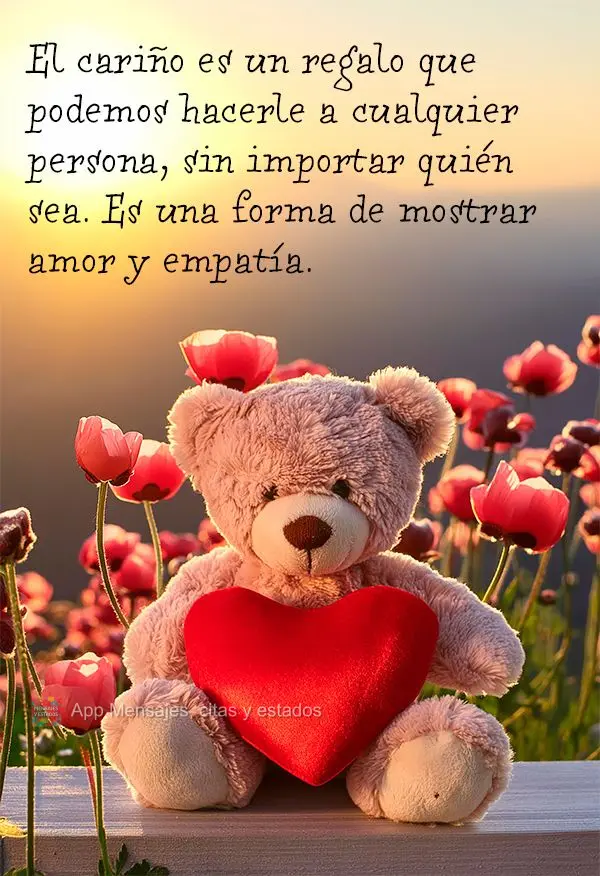 El cariño es un regalo que podemos hacerle a cualquier persona, sin importar quién sea. Es una forma de mostrar amor y empatía.