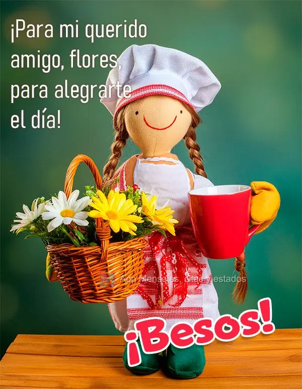 ¡Para mi querido amigo, flores, para alegrarte el día! ¡Besos!