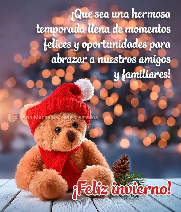 Que seja uma estação bonita cheia de momentos felizes e oportunidade de abraçar nossos amigos e família! Feliz inverno!