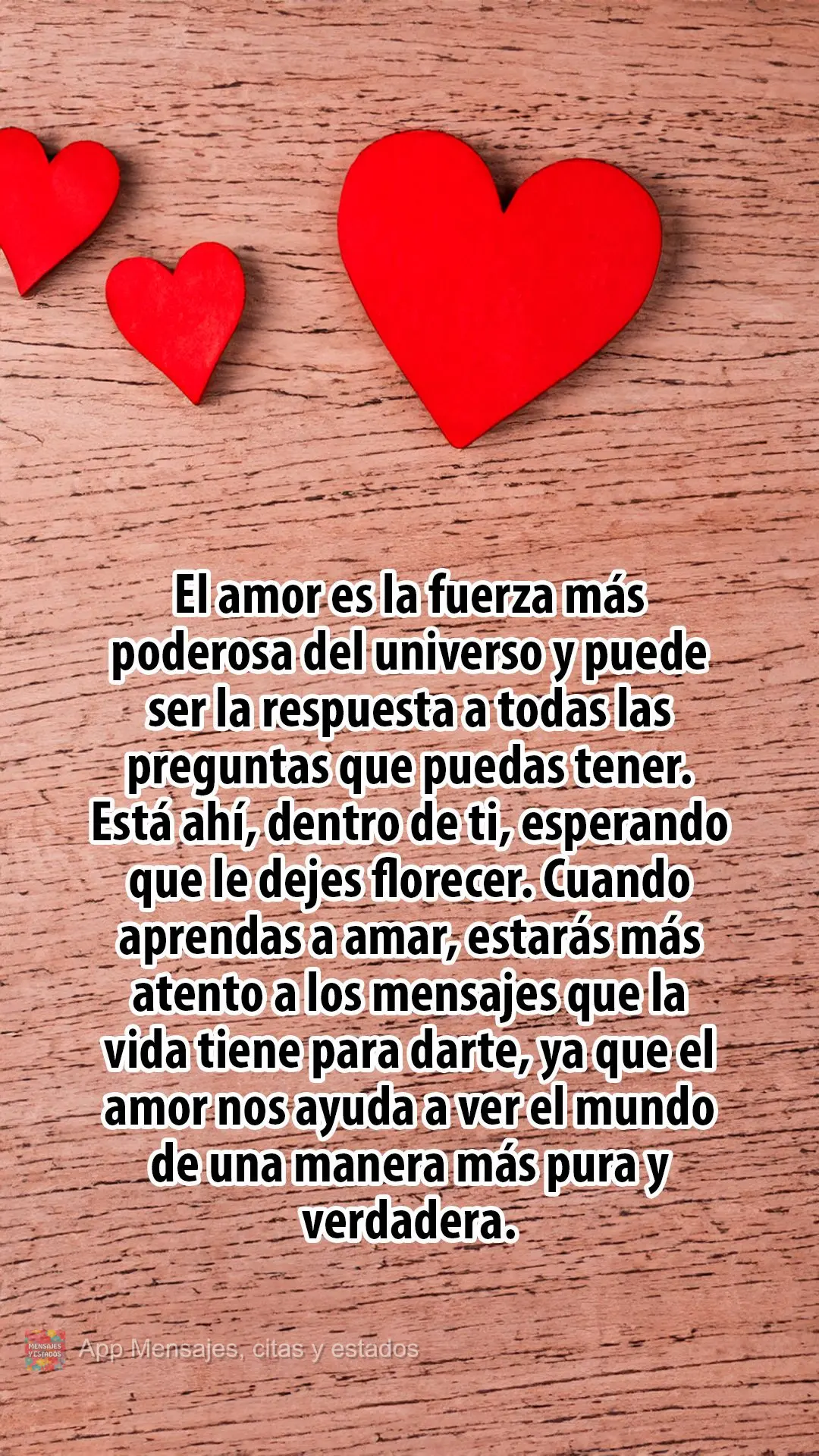 O amor é a força mais poderosa do universo e pode ser a resposta para todas as perguntas que você possa ter. Ele está aí, dentro de você, esperando...