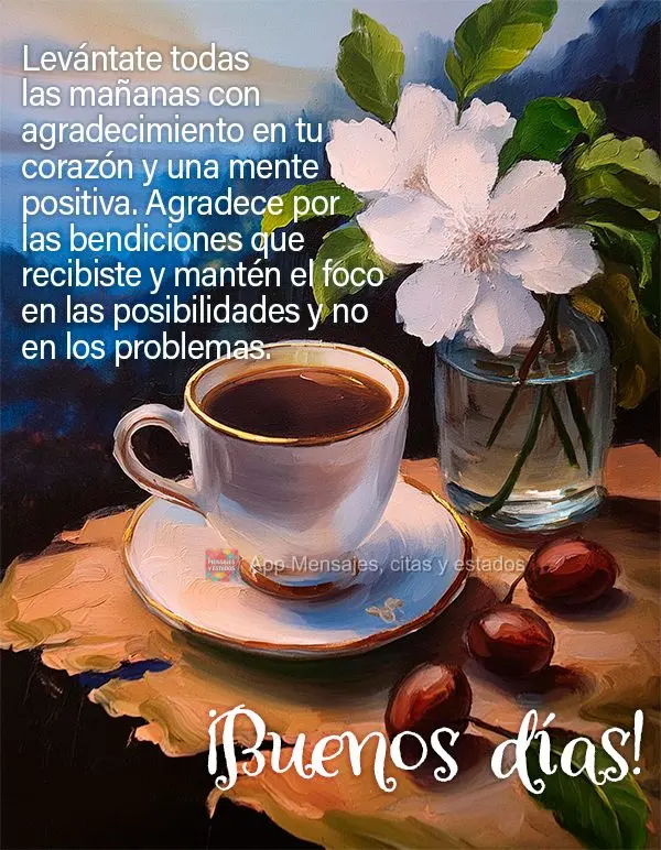 Levante-se todas as manhãs com um coração agradecido e uma mente positiva. Agradeça pelas bênçãos que recebeu e mantenha o foco nas possibilidades...