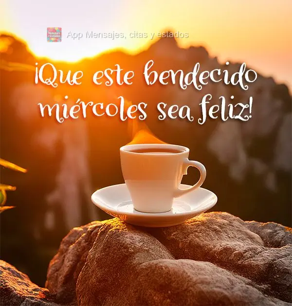 Que seja feliz esta Quarta abençoada!