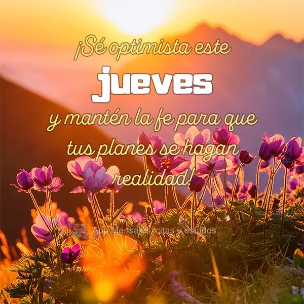 Seja otimista nesta Quinta-feira e permaneça na fé para que se concretize seus planos!