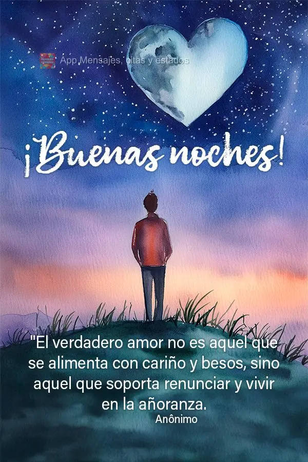 "O verdadeiro amor não é aquele que se alimenta de carinho e beijos, mas sim aquele que suporta a renúncia e consegue viver na saudade." Boa noite! An...