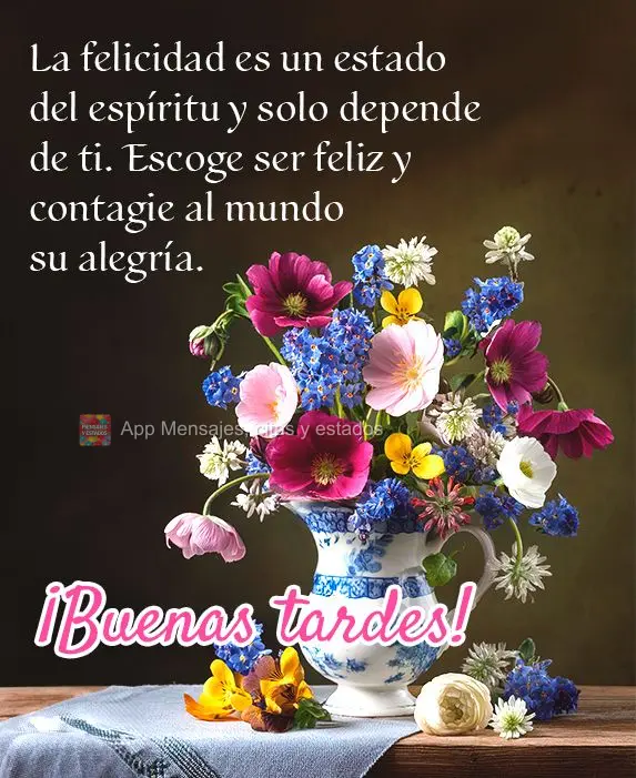A felicidade é um estado de espírito e só depende de você. Escolha ser feliz e contagie o mundo com sua alegria. Boa tarde!