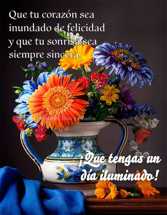 Que seu coração seja inundado de felicidade e seu sorriso seja sempre sincero. Tenha um dia iluminado!