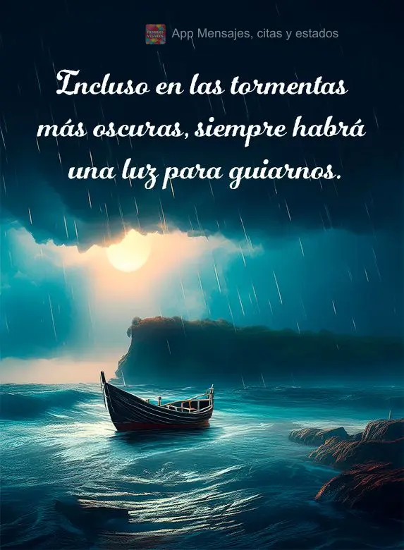 1Mesmo nas mais escuras tempestades, sempre haverá uma luz para nos guiar.