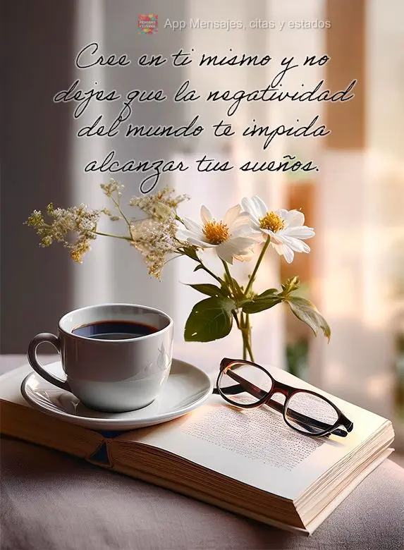 Acredite em si mesmo e não deixe que a negatividade do mundo te impeça de alcançar seus sonhos.