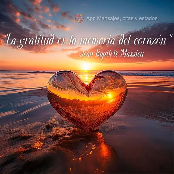"La gratitud es la memoria del corazón." Jean Baptiste Massieu