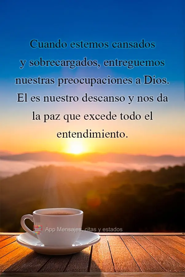 Cuando estemos cansados y sobrecargados, entreguemos nuestras preocupaciones a Dios. El es nuestro descanso y nos da la paz que excede todo el entendimie...