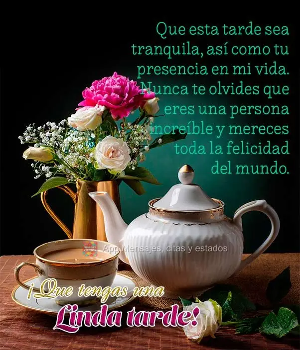 Que esta tarde seja suave e tranquila, assim como a sua presença em minha vida. Nunca se esqueça de que você é uma pessoa incrível e merece toda a f...