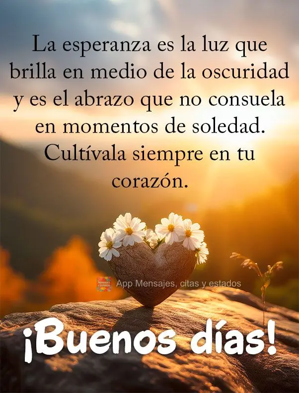 A esperança é a luz que brilha em meio às trevas, é o abraço que nos conforta em momentos de solidão. Cultive-a sempre em seu coração. Bom dia!...