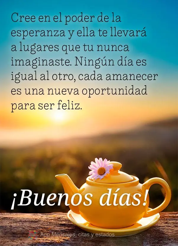 Acredite no poder da esperança e ela te levará a lugares que você nunca imaginou. Nenhum dia é igual ao outro, cada amanhecer é uma nova oportunidad...