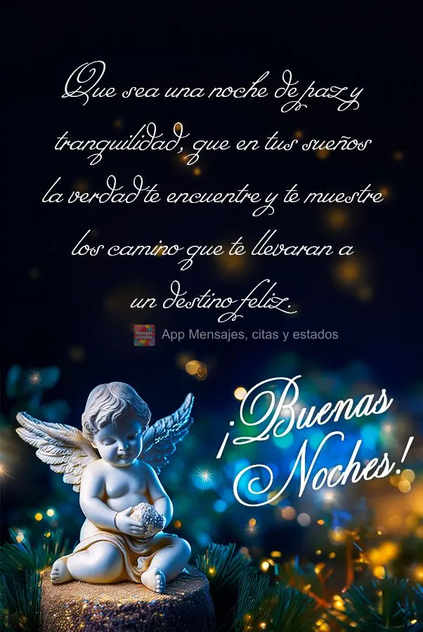 Que seja uma noite de paz e a tranquilidade, que em seus sonhos a verdade te encontre e lhe mostre os caminhos que te levarão à um destino feliz. Boa n...