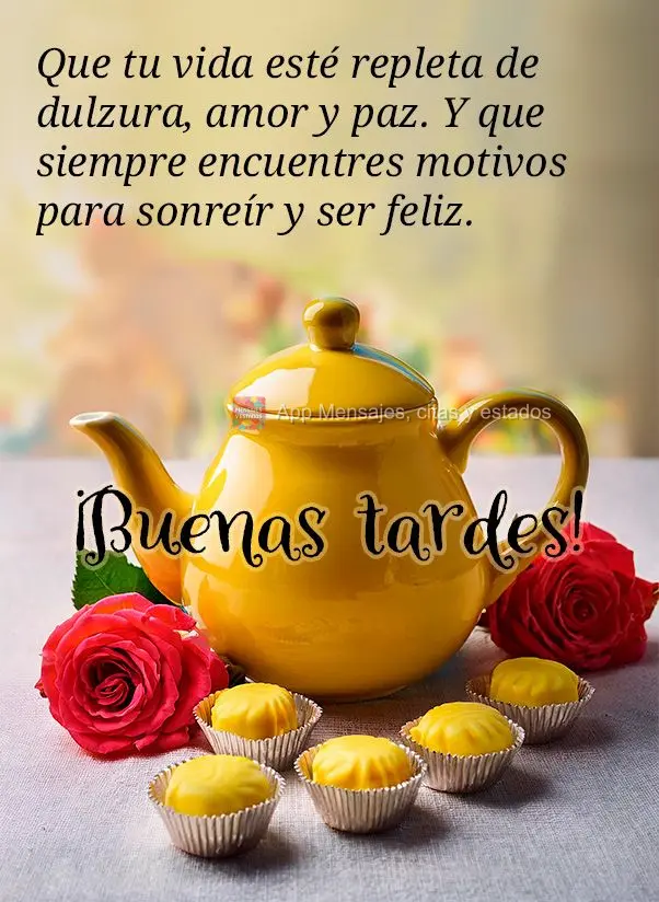 Que a sua vida seja repleta de doçura, amor e paz. E que você sempre encontre motivos para sorrir e ser feliz. Boa tarde!