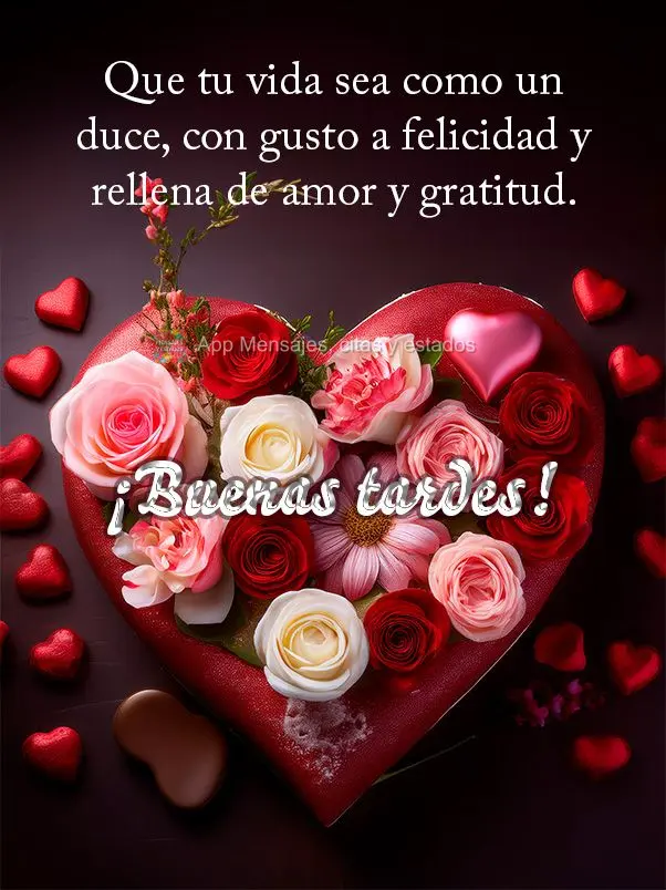 Que tu vida sea como un duce, con gusto a felicidad y rellena de amor y gratitud. ¡Buenas tardes!