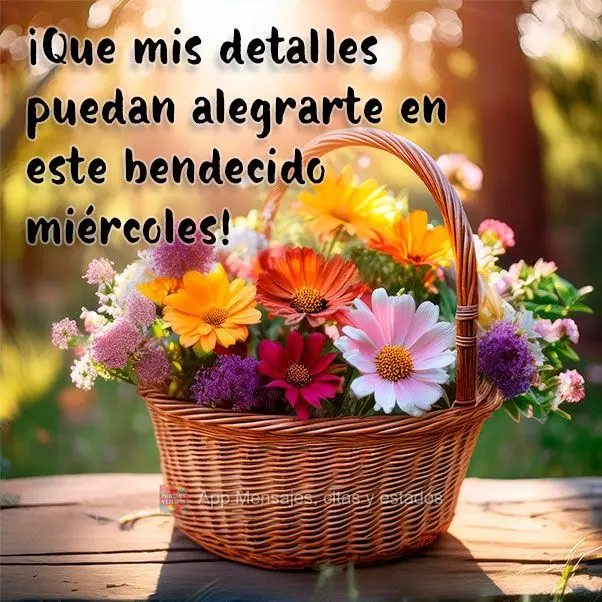 ¡Que mis detalles puedan alegrarte en este bendecido miércoles!
