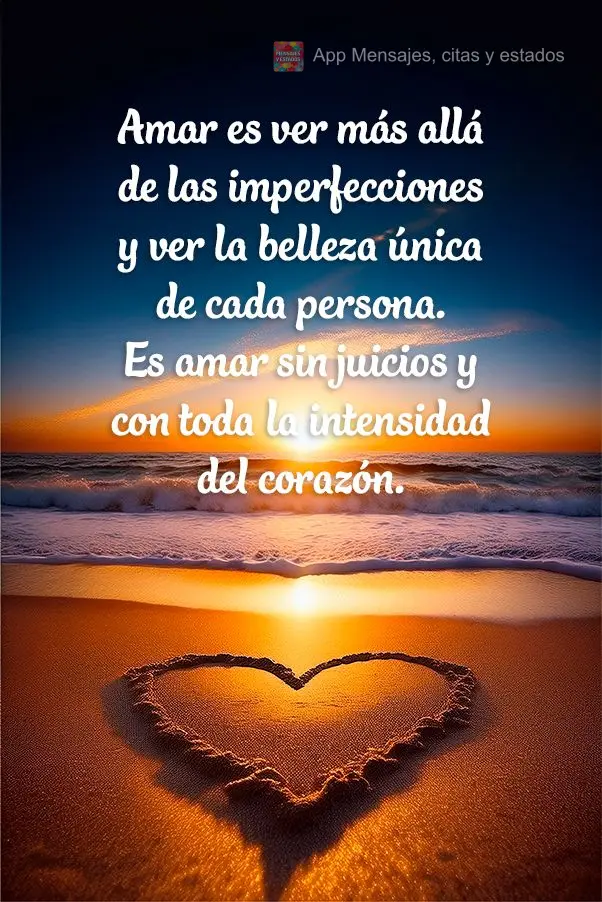 Amar é ver além das imperfeições e enxergar a beleza única de cada pessoa. É amar sem julgamentos e com toda a intensidade do coração.