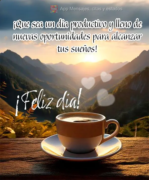 Que seja um dia produtivo e cheio de novas oportunidades para realizar os seus sonhos! Bom dia! 