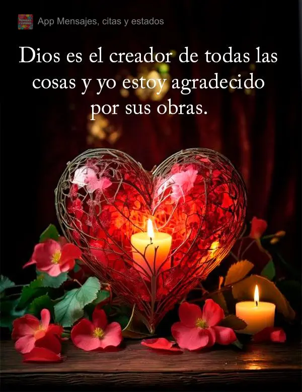 Deus é o criador de todas as coisas e eu sou grato por sua obra.