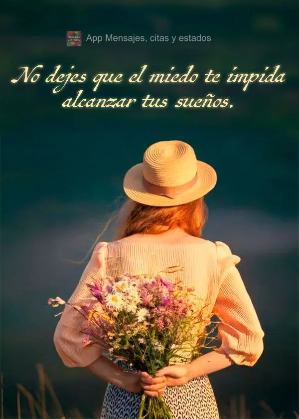 Não deixe o medo te impedir de alcançar seus sonhos.