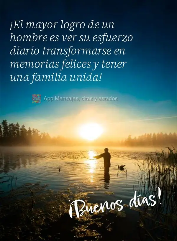 A maior realização de um homem é ver seu esforço diário se transformando em memórias felizes e ter uma família unida! Bom dia! 