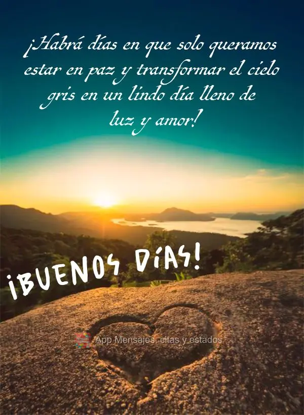¡Habrá días en que solo queramos estar en paz y transformar el cielo gris en un lindo día lleno de luz y amor! ¡Buenos días!