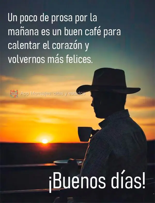 Un poco de prosa por la mañana es un buen café para calentar el corazón y volvernos más felices. ¡Buenos días!