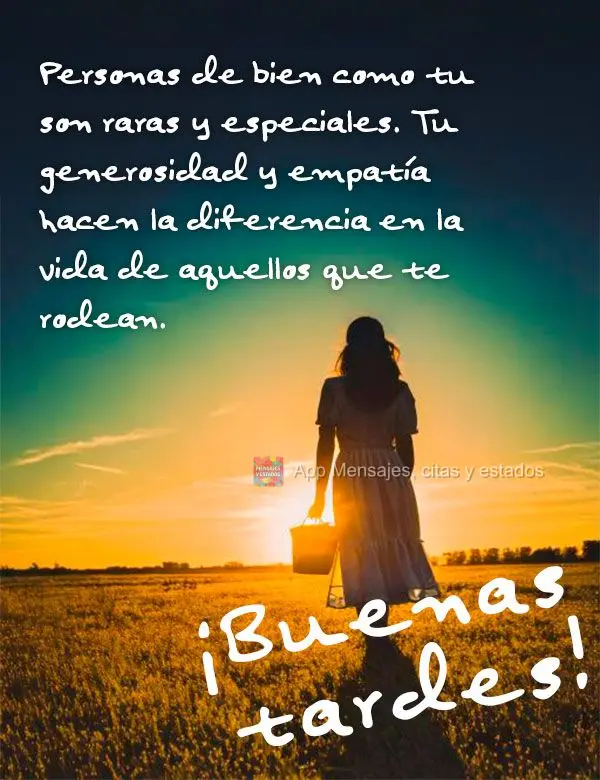 Pessoas de bem como você são raras e especiais. Sua generosidade e empatia fazem a diferença na vida daqueles que te cercam. Boa tarde!