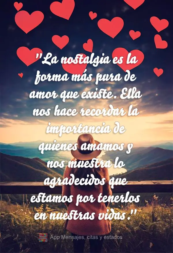 "A saudade é a forma mais pura de amor que existe. Ela nos faz lembrar da importância de quem amamos e nos mostra o quanto somos gratos por tê-los em ...