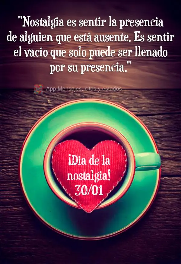 "Saudade é sentir a presença de alguém que está ausente. É sentir o vazio que só pode ser preenchido por sua presença." Dia da Saudade! 30/01
