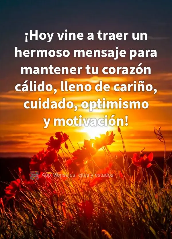 Hoje eu vim trazer uma linda mensagem para manter seu coração quentinho, cheio de afeto, carinho, otimismo e motivação!