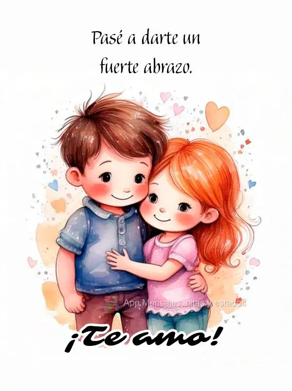 Passando aqui para lhe entregar um abraço apertado. Eu te amo!