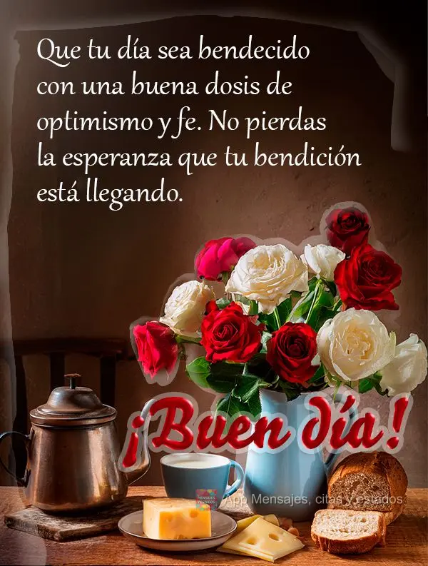 Que o seu dia seja abençoado com uma boa dose de otimismo e fé. Não perca as esperanças sua bênção está chegando.  Bom dia!