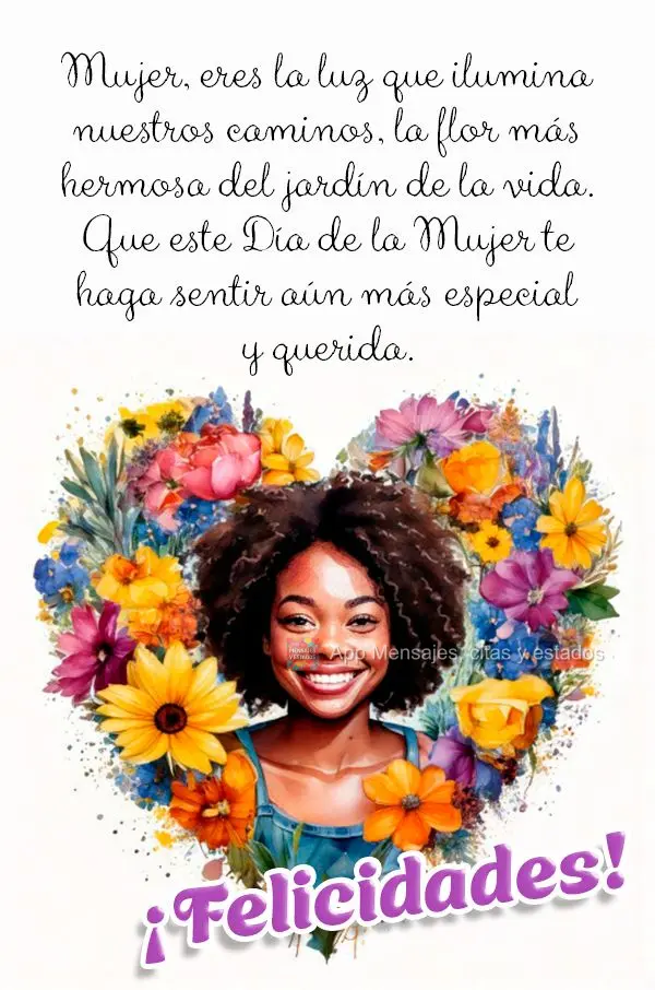 Mujer, eres la luz que ilumina nuestros caminos, la flor más hermosa del jardín de la vida. Que este Día de la Mujer te haga sentir aún más especial...