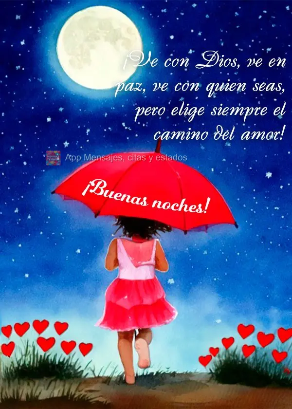 Vai com Deus, vai na paz, vai com quem for, mas escolha sempre o caminho do amor! Boa noite!