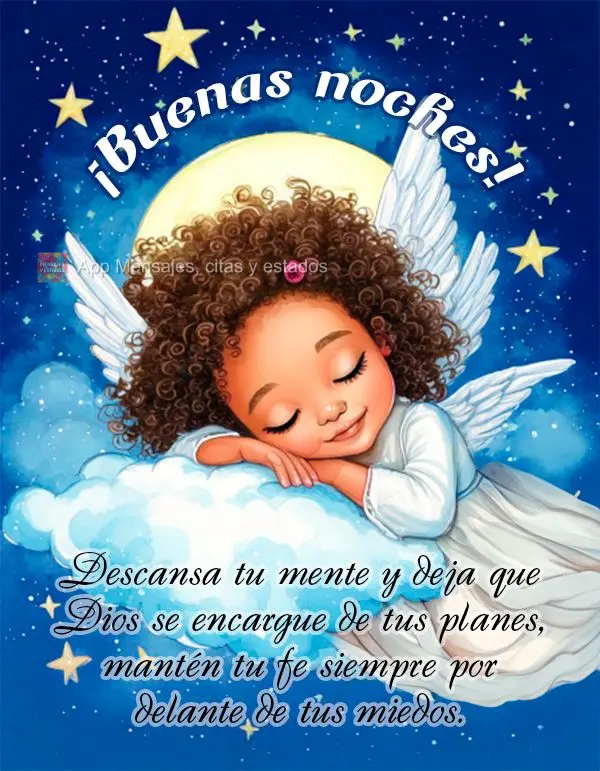 Descansa tu mente y deja que Dios se encargue de tus planes, mantén tu fe siempre por delante de tus miedos. ¡Buenas noches!