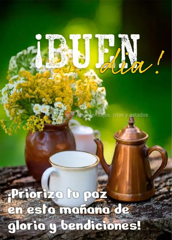 ¡Prioriza tu paz en esta mañana de gloria y bendiciones! ¡Buen día!