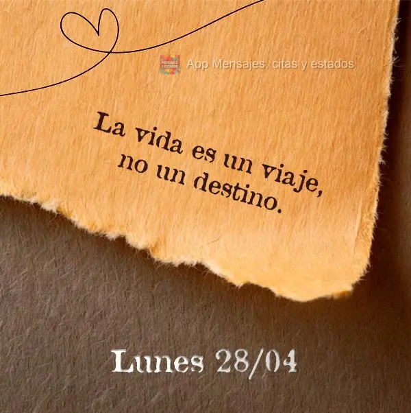  A vida é uma jornada, não um destino. Segunda-feira 28/04