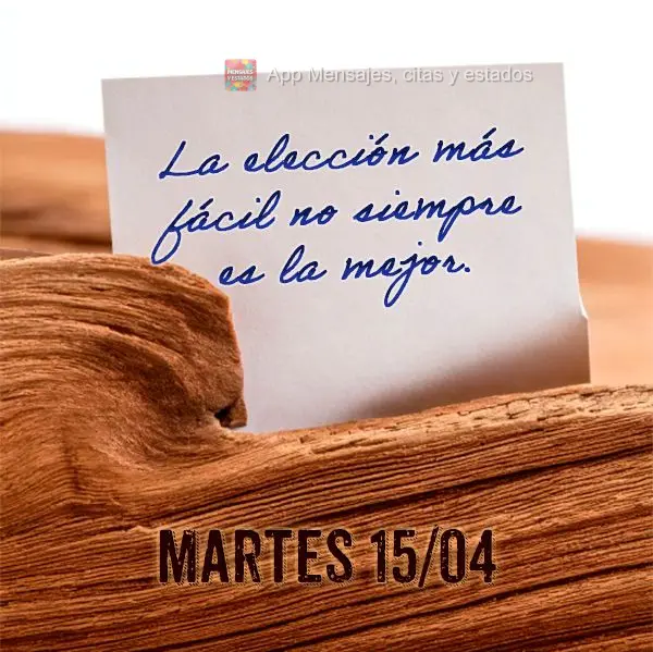 Nem sempre a escolha mais fácil é a melhor. Terça-feira 15/04