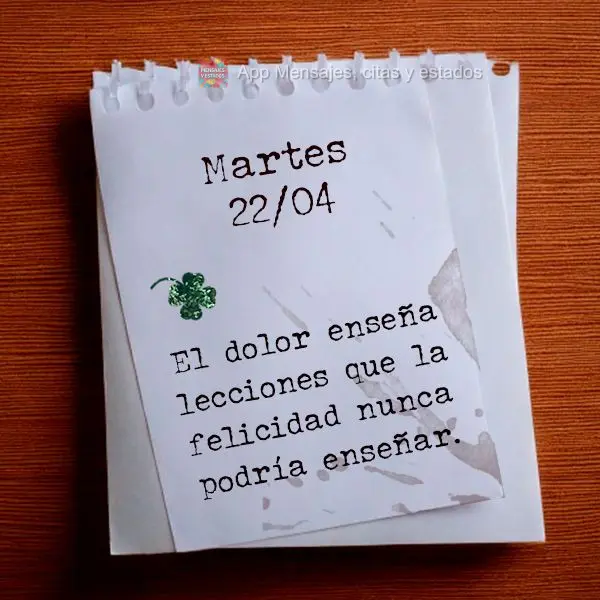 A dor ensina lições que a felicidade nunca poderia. Terça-feira 22/04 