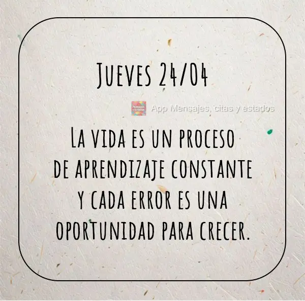 A vida é um constante aprendizado, e cada erro é uma oportunidade de crescer. Quinta-feira  24/04